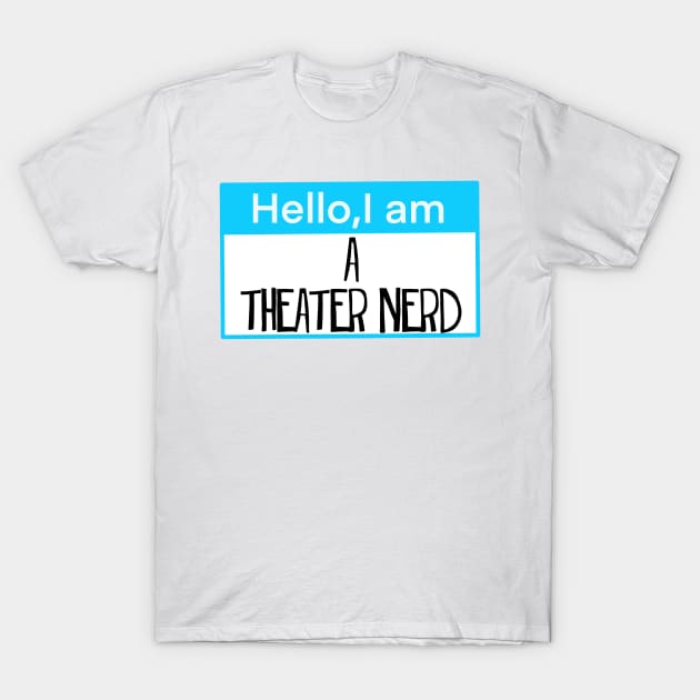 Hello, I am a theater nerd T-Shirt by Shus-arts